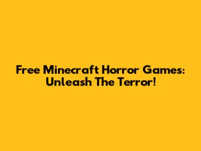 Free Minecraft Horror Games: Unleash The Terror!