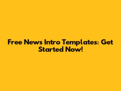 Free News Intro Templates: Get Started Now!