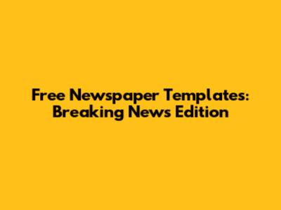 Free Newspaper Templates: Breaking News Edition
