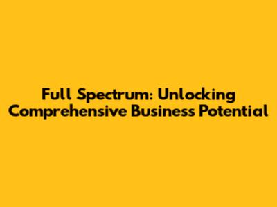 Full Spectrum: Unlocking Comprehensive Business Potential