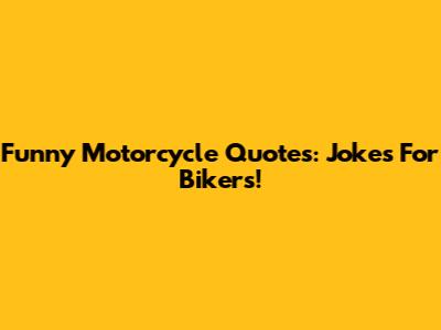 Funny Motorcycle Quotes: Jokes For Bikers!