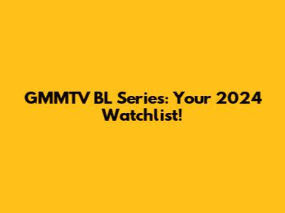 GMMTV BL Series: Your 2024 Watchlist!