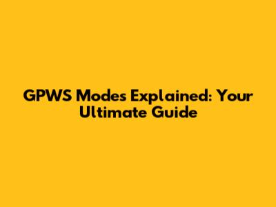 GPWS Modes Explained: Your Ultimate Guide
