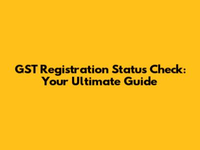 GST Registration Status Check: Your Ultimate Guide