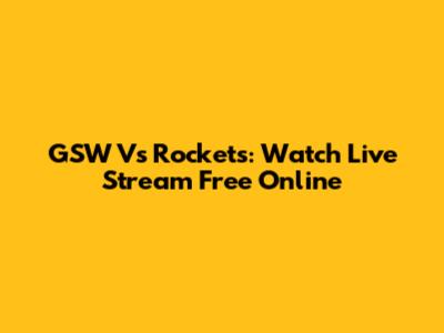 GSW Vs Rockets: Watch Live Stream Free Online