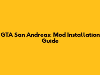 GTA San Andreas: Mod Installation Guide