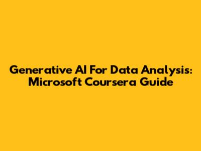 Generative AI For Data Analysis: Microsoft Coursera Guide