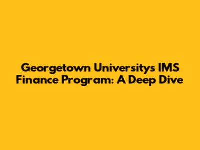 Georgetown University's IMS Finance Program: A Deep Dive