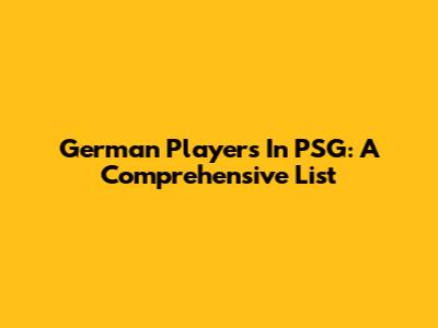 German Players In PSG: A Comprehensive List