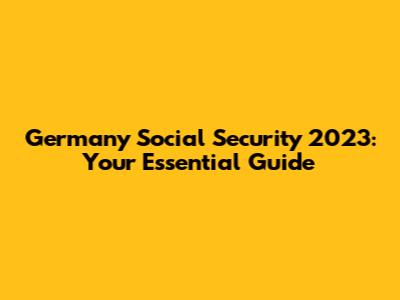 Germany Social Security 2023: Your Essential Guide