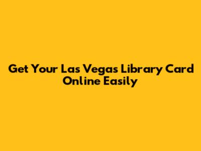 Get Your Las Vegas Library Card Online Easily