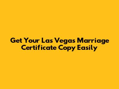 Get Your Las Vegas Marriage Certificate Copy Easily