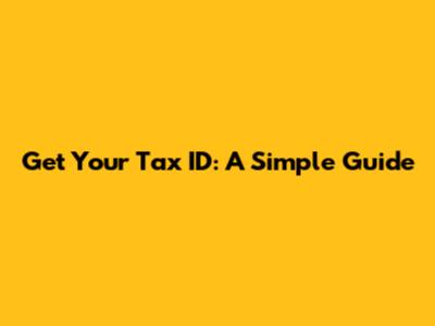 Get Your Tax ID: A Simple Guide