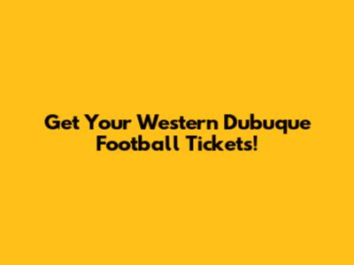Get Your Western Dubuque Football Tickets!