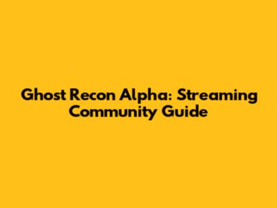 Ghost Recon Alpha: Streaming Community Guide