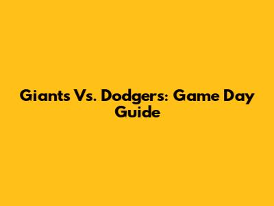 Giants Vs. Dodgers: Game Day Guide
