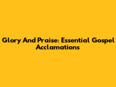 Glory And Praise: Essential Gospel Acclamations