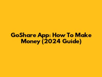 GoShare App: How To Make Money (2024 Guide)
