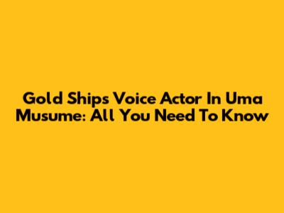 Gold Ship's Voice Actor In Uma Musume: All You Need To Know