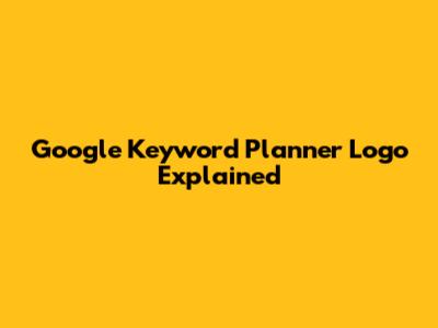 Google Keyword Planner Logo Explained