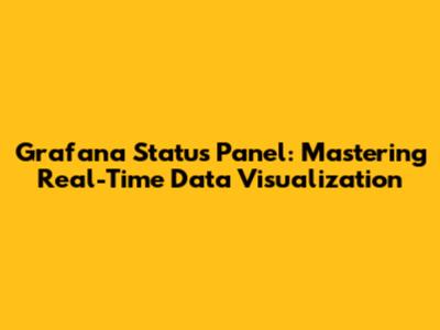 Grafana Status Panel: Mastering Real-Time Data Visualization