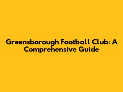 Greensborough Football Club: A Comprehensive Guide