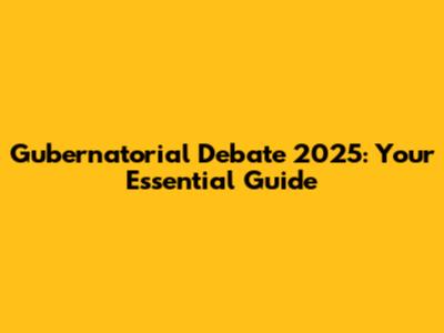Gubernatorial Debate 2025: Your Essential Guide