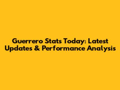 Guerrero Stats Today: Latest Updates & Performance Analysis