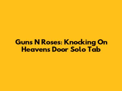 Guns N' Roses: Knocking On Heaven's Door Solo Tab