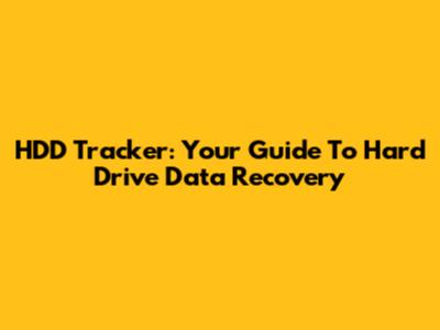 HDD Tracker: Your Guide To Hard Drive Data Recovery