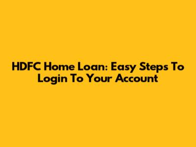 HDFC Home Loan: Easy Steps To Login To Your Account