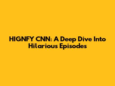 HIGNFY CNN: A Deep Dive Into Hilarious Episodes