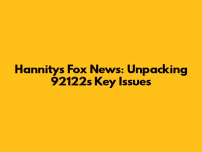 Hannity's Fox News: Unpacking 92122's Key Issues