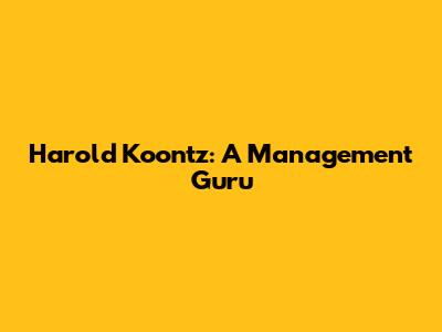 Harold Koontz: A Management Guru