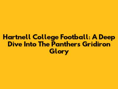 Hartnell College Football: A Deep Dive Into The Panthers' Gridiron Glory