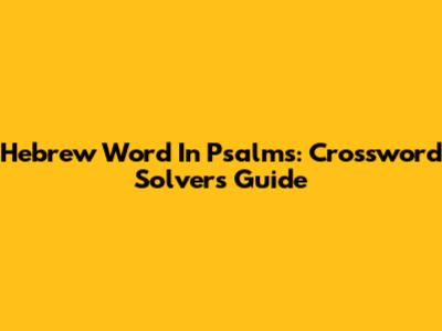 Hebrew Word In Psalms: Crossword Solver's Guide