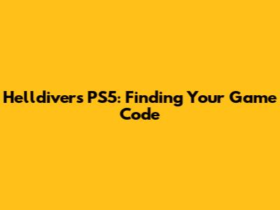 Helldivers PS5: Finding Your Game Code