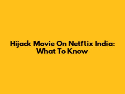 Hijack Movie On Netflix India: What To Know