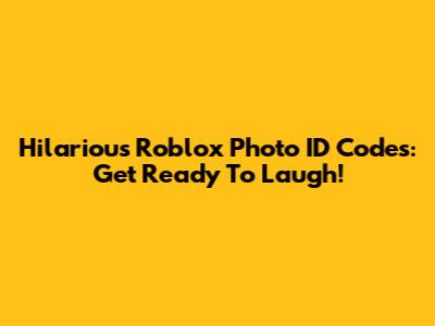 Hilarious Roblox Photo ID Codes: Get Ready To Laugh!