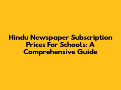 Hindu Newspaper Subscription Prices For Schools: A Comprehensive Guide