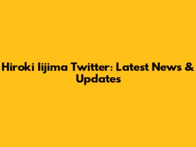 Hiroki Iijima Twitter: Latest News & Updates