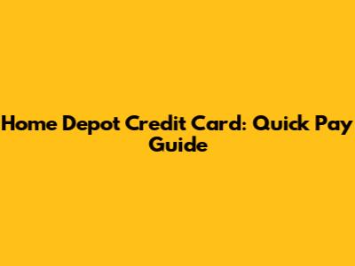 Home Depot Credit Card: Quick Pay Guide