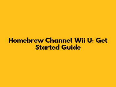 Homebrew Channel Wii U: Get Started Guide