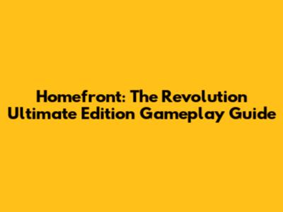 Homefront: The Revolution Ultimate Edition Gameplay Guide