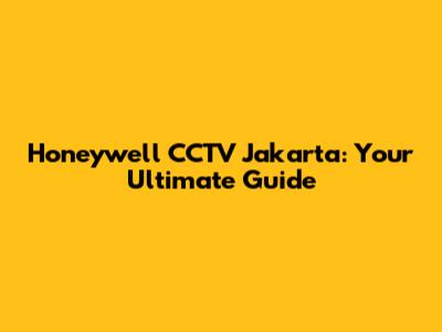 Honeywell CCTV Jakarta: Your Ultimate Guide