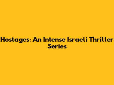 Hostages: An Intense Israeli Thriller Series