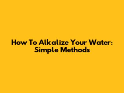 How To Alkalize Your Water: Simple Methods