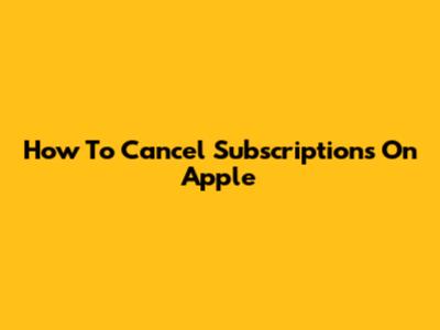 How To Cancel Subscriptions On Apple