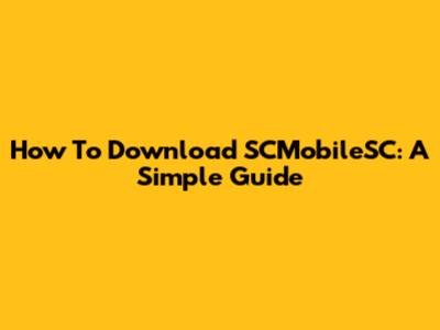 How To Download SCMobileSC: A Simple Guide