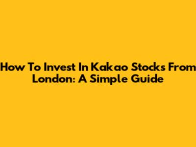 How To Invest In Kakao Stocks From London: A Simple Guide